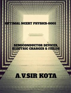 OPTIMAL NCERT PHYSICS-0005 : SEMICONDUCTOR DEVICESELECTRIC CHARGES &amp; FIELD