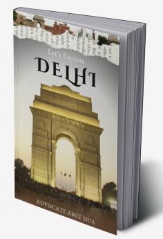 Let's Explore Delhi : Into the Hearts of Delhi