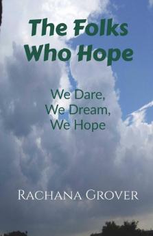 The Folks Who Hope : We Dare We Dream And We Hope - A Collection Of Poems