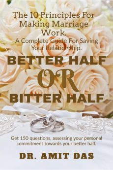 BETTER HALF OR BITTER HALF : The 10 Principles For Making Marriage Work And A Complete Guide For Saving Your Relationship.