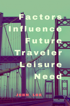 Factors Influence Future Traveler Leisure Need