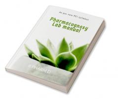 PHARMACOGNOSY LAB MANUAL : II PHARM D