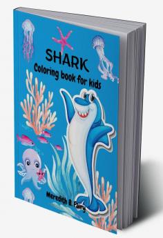 Shark Coloring Book For Kids : Amazing coloring book for kids ages 4-10 with powerful and adorable sharks!