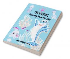 Shark Coloring Book For Kids : Amazing coloring book for kids ages 4-10 with powerful and adorable sharks!