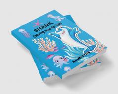 Shark Coloring Book For Kids : Amazing coloring book for kids ages 4-10 with powerful and adorable sharks!