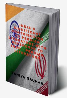 India`s Significant Contribution To Persian Literature With Reference To Indo - Persian Literature