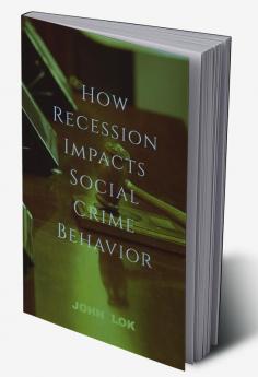 How Recession Impacts Social Crime Behavior