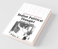 Indian Political Thought : Gandhi To Godse