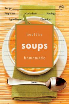 Healthy Homemade Soups: Soup Recipe Cookbook to Write In