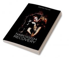 Narcissism Recovery Take Control of Your Life by Learning About Narcissistic Personality Disorder Your Relationship's Addictions and How to Heal (2022 Guide For Beginners)