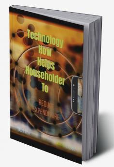 Technology How Helps Householder To : Reduce Expenditure