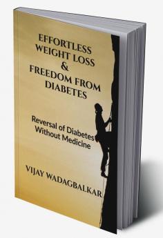 Effortless Weight Loss and Freedom From Diabetes : Freedom From Diabetes Without Medicine