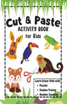 Cut And Paste Activity Book For Kids: Workbook For Toddlers Kindergarten Kids Ages 3456 | Learn Scissors Skills With Puzzles Shadow Tracing And Number Counting