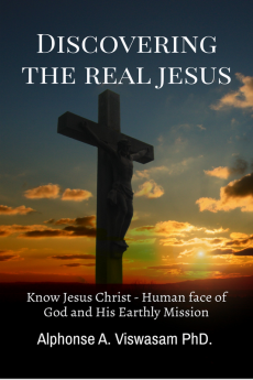 Discovering the Real Jesus... : Know Jesus Christ the Human face of God and His Earthly Mission