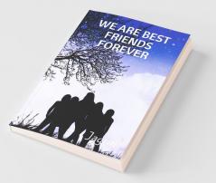 We Are Best Friends Forever.