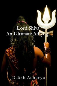 Lord Shiva : An Ultimate Adiyogi