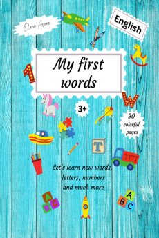 My first words : Let's learn new words letters numbers and much more