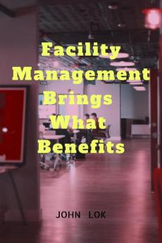 Facility Management Brings What Benefits