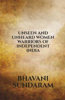 Unseen And Unheard Women Warriors Of Independent India