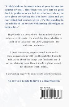 Hypothesis : An idea that is suggested as the possible explanation for something but has not yet been found to be true or correct.
