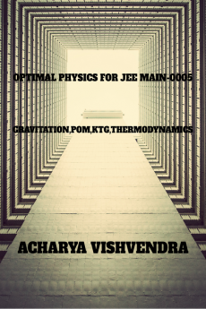 OPTIMAL PHYSICS FOR JEE MAIN-0005 : GRAVITATIONPOMKTG &amp; THERMODYNAMICS