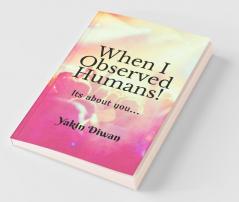 When I Observed Humans!