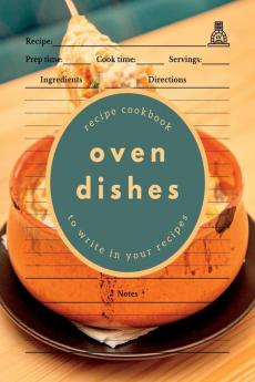 Oven Dishes: Recipe Cookbook to Write in Your Recipes