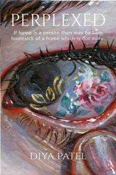 Perplexed: If Home Is A Person Then May Be I Am Homesick Of A Home Which Is Not Mine.