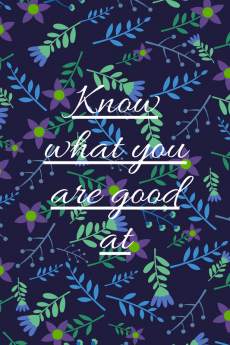 Know what you are good at...