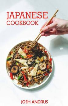 Japanese Cookbook: Traditional Japanese Cuisine In 80 Delectable Recipes (2022 Guide For Beginners)