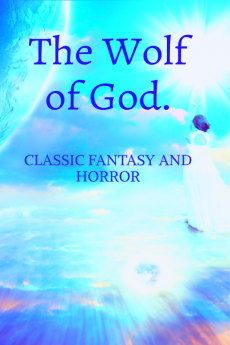 The Wolf of God. : CLASSIC FANTASY AND HORROR