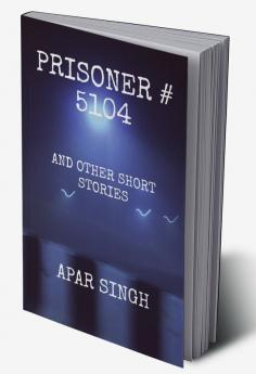 Prisoner # 5104 : And Other Short Stories
