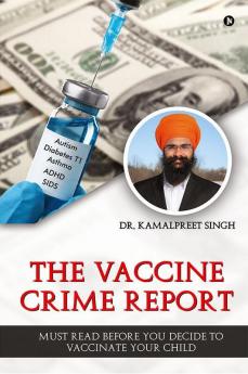 The Vaccine Crime Report: Must Read Before You Decide to Vaccinate Your Child