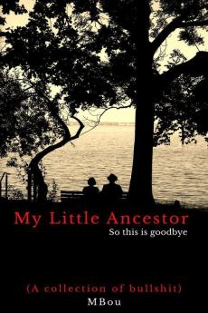 My Little Ancestor - So This Is Goodbye: A Collection Of Bullshit