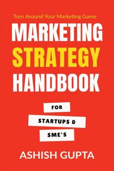 Marketing Strategy Handbook: For Startups & SMEs