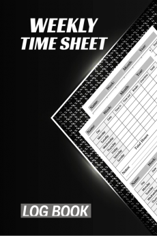 Weekly Time Sheet Log Book : Employee Hours Book with Breaks and Overtime Timesheet Log Book for 4 Years and Half (234 Weeks) | Book to Track or Record Time in and out for Employees and Workers.