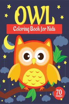 Owl Coloring Book for Kids : A Unique Collection of 70 Coloring Pages with Cute Owls Designs for Toddlers and Children Boys and Girls Ages 2-4 4-8