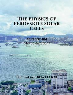 The Physics Of Perovskite Solar Cells: Materials And Characterizations