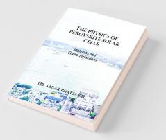 The Physics Of Perovskite Solar Cells: Materials And Characterizations