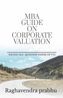 Mba Guide On Corporate Valuation: Solved Vtu University Examination Questions