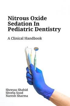 Nitrous Oxide Sedation in Pediatric Dentistry : A Clinical Handbook