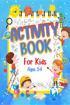 Activity Book For Kids Ages 5+ : Fun Activity Book For Boys And Girls. Happy And Engaging Games Book For Kids &amp; Children Ages 5 6-9 7-10: Learning Words Coloring Drawing Counting Numbers Co...