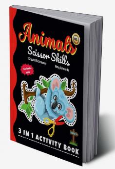 Animals Scissor Skills : A Preschool and Kindergarten Color Cut and Paste (3 IN 1) Activity for Kids (Boys and Girls) of all Ages and Cute Animal Lovers!