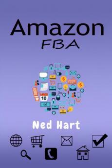 AMAZON FBA Ned Hart: Launch a Private Label Product Line and Generate Passive Income From Your Online Business by Selling on Amazon (2022 Guide for Beginners)