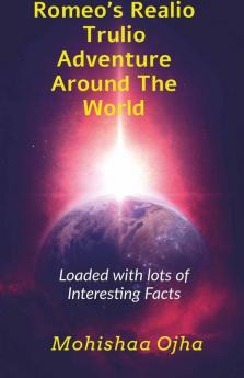 Romeo'S Realio Trulio Adventure Around The World : Loaded With Facts And Fiction