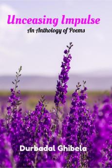 Unceasing Impulse: An Anthology of Poems