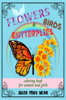 Flowers Butterflies &amp;amp; Birds Coloring Book : Beautiful and Relaxing Activity Book for Women and Girls