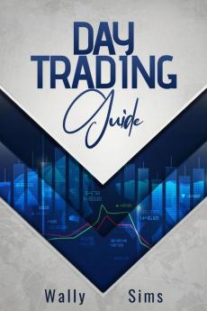 Day Trading Guide: Learn How to Trade For a Living and Generate a Steady Passive Income Stream. Become Well-Versed in Money Management Techniques and Trading Psychology and Discipline (2022)