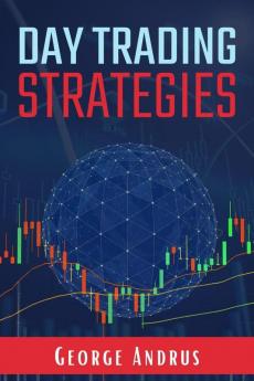 Day Trading Strategies: A Step-by-Step Guide for New Traders to Help Them Achieve Great Success and a Positive Return on Investment (ROI) in Just 19 Days! (2022 Crash Course for Beginners)
