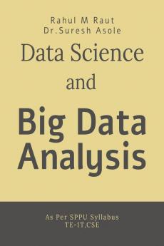 Data Science and Big Data Analysis: As Per SPPU Syllabus